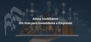 Ativos Imobiliários - Um Guia para Investidores e Empresas