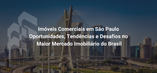 Oportunidades, Tendências e Desafios no Maior Mercado Imobiliário do Brasil - SP