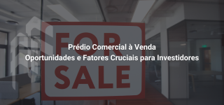 Prédio Comercial à Venda: Oportunidades e Fatores Cruciais para Investidores